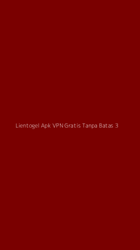 Tampilan Antarmuka Aplikasi Lientogel Apk Vpn Gratis Tanpa Batas - 3
