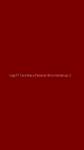 Tampilan Antarmuka Aplikasi Liga77 Cara Baca Pasaran Bola Handicap - 2