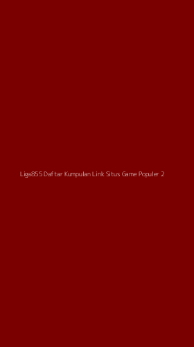 Tampilan Antarmuka Aplikasi Liga855 Daftar Kumpulan Link Situs Game Populer - 2