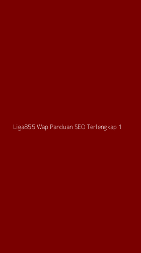 Tampilan Antarmuka Aplikasi Liga855 Wap Panduan Seo Terlengkap - 1