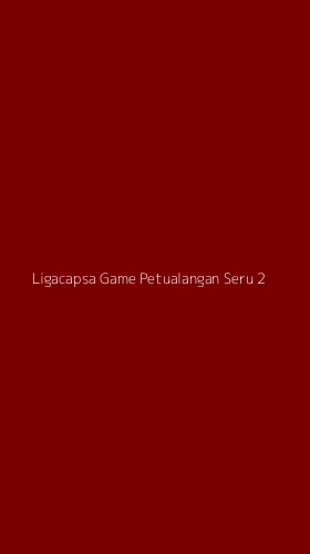 Tampilan Antarmuka Aplikasi Ligacapsa Game Petualangan Seru - 2