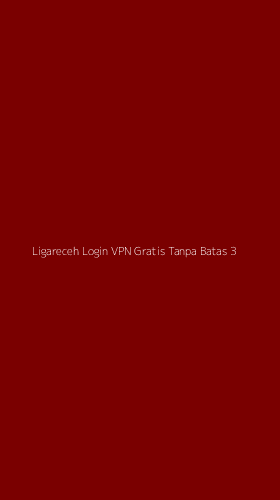 Tampilan Antarmuka Aplikasi Ligareceh Login Vpn Gratis Tanpa Batas - 3