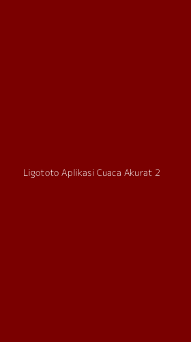 Tampilan Antarmuka Aplikasi Ligototo Aplikasi Cuaca Akurat - 2