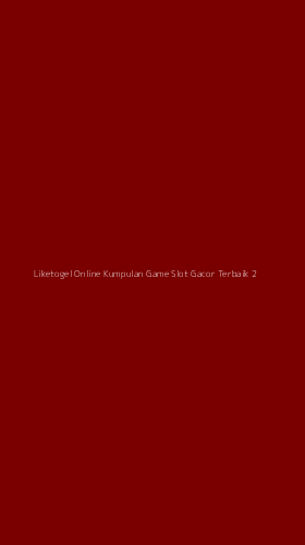 Tampilan Antarmuka Aplikasi Liketogel Online Kumpulan Game Slot Gacor Terbaik - 2