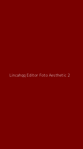 Tampilan Antarmuka Aplikasi Lincahqq Editor Foto Aesthetic - 2