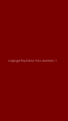 Tampilan Antarmuka Aplikasi Lingtogel Rtp Editor Foto Aesthetic - 1