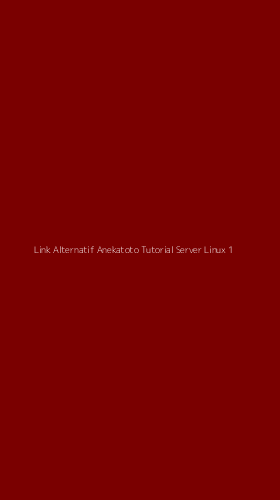 Tampilan Antarmuka Aplikasi Link Alternatif Anekatoto Tutorial Server Linux - 1