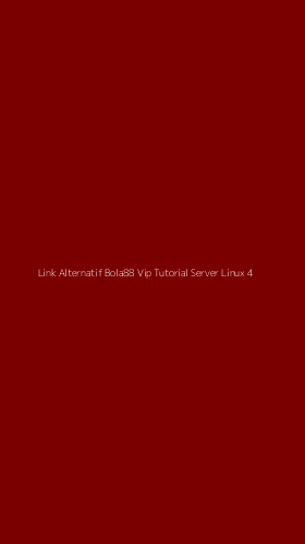 Tampilan Antarmuka Aplikasi Link Alternatif Bola88 Vip Tutorial Server Linux - 4
