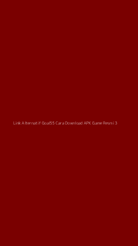 Tampilan Antarmuka Aplikasi Link Alternatif Goal55 Cara Download Apk Game Resmi - 3
