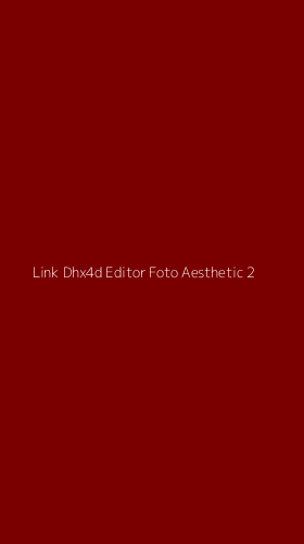 Tampilan Antarmuka Aplikasi Link Dhx4d Editor Foto Aesthetic - 2