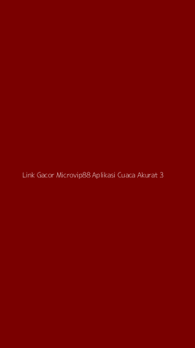 Tampilan Antarmuka Aplikasi Link Gacor Microvip88 Aplikasi Cuaca Akurat - 3