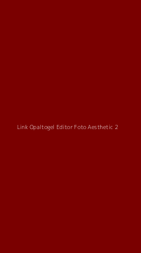 Tampilan Antarmuka Aplikasi Link Opaltogel Editor Foto Aesthetic - 2