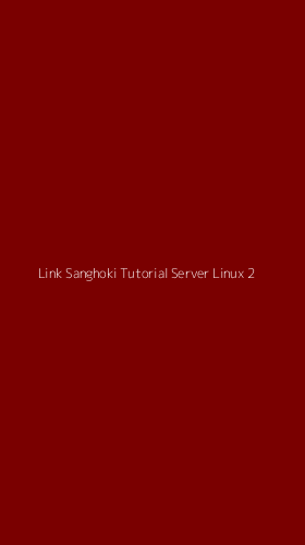 Tampilan Antarmuka Aplikasi Link Sanghoki Tutorial Server Linux - 2