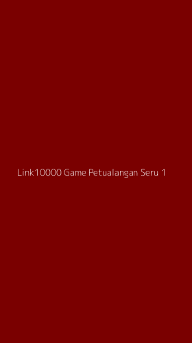 Tampilan Antarmuka Aplikasi Link10000 Game Petualangan Seru - 1
