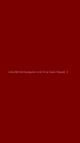 Tampilan Antarmuka Aplikasi Link268 Slot Kumpulan Link Situs Game Populer - 3