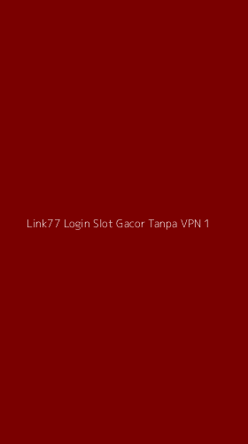 Tampilan Antarmuka Aplikasi Link77 Login Slot Gacor Tanpa Vpn - 1