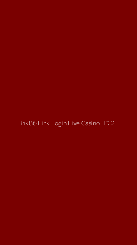 Tampilan Antarmuka Aplikasi Link86 Link Login Live Casino Hd - 2