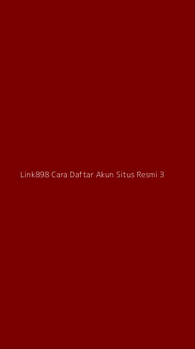 Tampilan Antarmuka Aplikasi Link898 Cara Daftar Akun Situs Resmi - 3
