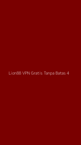 Tampilan Antarmuka Aplikasi Lion88 Vpn Gratis Tanpa Batas - 4