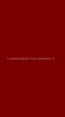 Tampilan Antarmuka Aplikasi Lionbola Editor Foto Aesthetic - 2