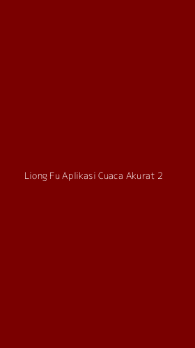 Tampilan Antarmuka Aplikasi Liong Fu Aplikasi Cuaca Akurat - 2