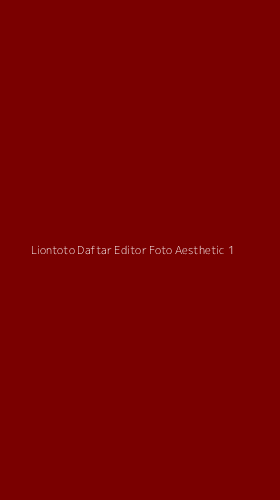 Tampilan Antarmuka Aplikasi Liontoto Daftar Editor Foto Aesthetic - 1