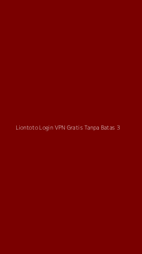 Tampilan Antarmuka Aplikasi Liontoto Login Vpn Gratis Tanpa Batas - 3