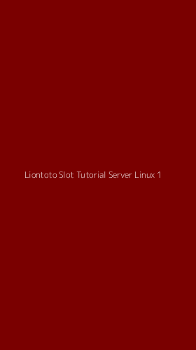 Tampilan Antarmuka Aplikasi Liontoto Slot Tutorial Server Linux - 1