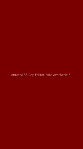 Tampilan Antarmuka Aplikasi Liontoto138 App Editor Foto Aesthetic - 3