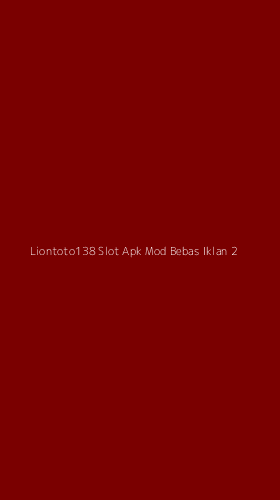 Tampilan Antarmuka Aplikasi Liontoto138 Slot Apk Mod Bebas Iklan - 2