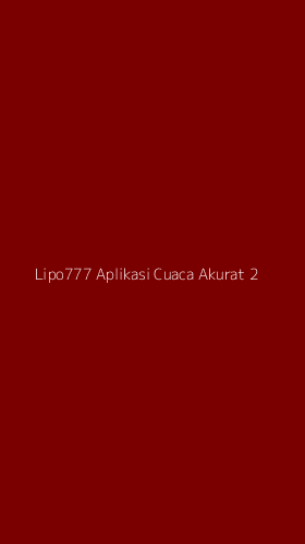 Tampilan Antarmuka Aplikasi Lipo777 Aplikasi Cuaca Akurat - 2