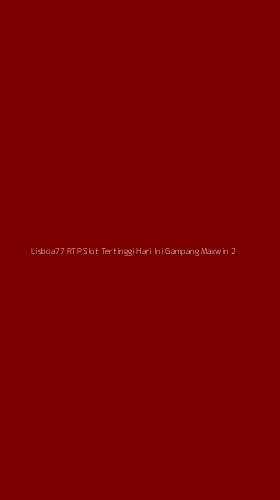 Tampilan Antarmuka Aplikasi Lisboa77 Rtp Slot Tertinggi Hari Ini Gampang Maxwin - 2