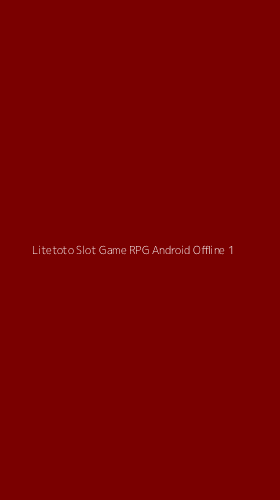 Tampilan Antarmuka Aplikasi Litetoto Slot Game Rpg Android Offline - 1