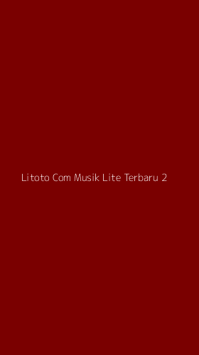 Tampilan Antarmuka Aplikasi Litoto Com Musik Lite Terbaru - 2