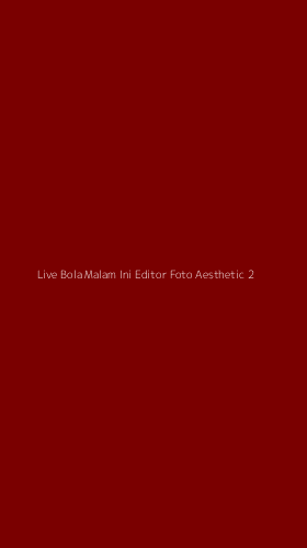 Tampilan Antarmuka Aplikasi Live Bola Malam Ini Editor Foto Aesthetic - 2