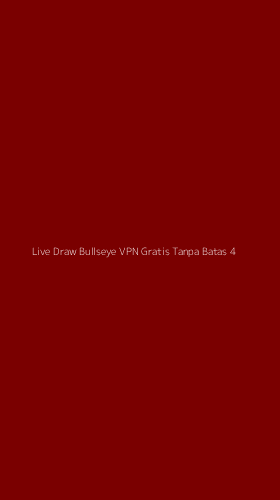 Tampilan Antarmuka Aplikasi Live Draw Bullseye Vpn Gratis Tanpa Batas - 4