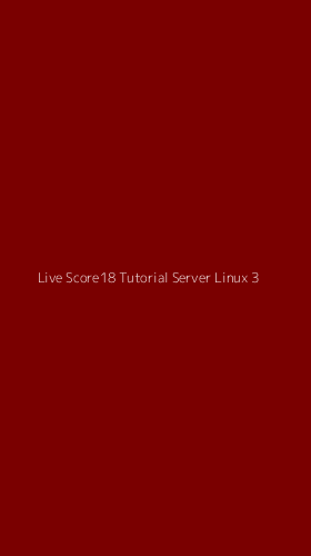 Tampilan Antarmuka Aplikasi Live Score18 Tutorial Server Linux - 3