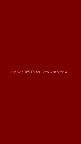 Tampilan Antarmuka Aplikasi Live Slot 365 Editor Foto Aesthetic - 4