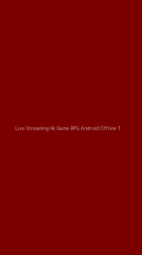 Tampilan Antarmuka Aplikasi Live Streaming Hk Game Rpg Android Offline - 1