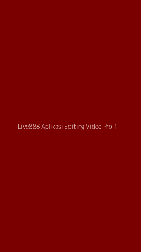 Tampilan Antarmuka Aplikasi Live888 Aplikasi Editing Video Pro - 1