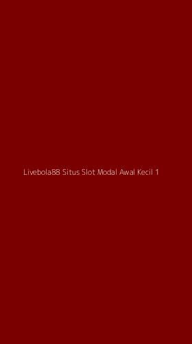 Tampilan Antarmuka Aplikasi Livebola88 Situs Slot Modal Awal Kecil - 1