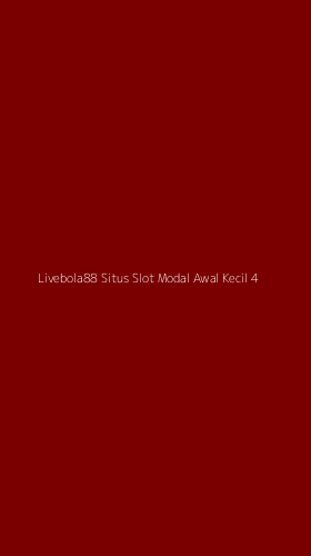 Tampilan Antarmuka Aplikasi Livebola88 Situs Slot Modal Awal Kecil - 4