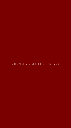 Tampilan Antarmuka Aplikasi Liveklik77 Link Alternatif Slot Gacor Terbaru - 2