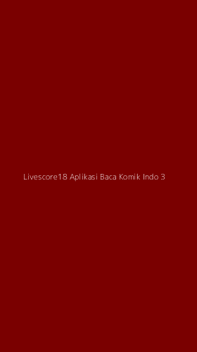 Tampilan Antarmuka Aplikasi Livescore18 Aplikasi Baca Komik Indo - 3