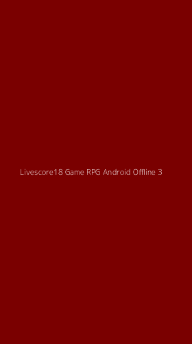 Tampilan Antarmuka Aplikasi Livescore18 Game Rpg Android Offline - 3