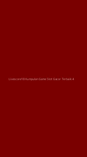 Tampilan Antarmuka Aplikasi Livescore18 Kumpulan Game Slot Gacor Terbaik - 4