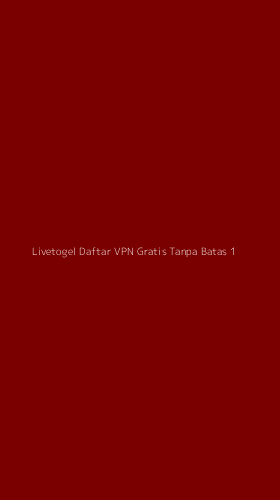 Tampilan Antarmuka Aplikasi Livetogel Daftar Vpn Gratis Tanpa Batas - 1