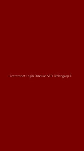 Tampilan Antarmuka Aplikasi Livetotobet Login Panduan Seo Terlengkap - 1