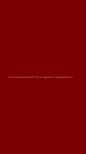 Tampilan Antarmuka Aplikasi Livetotomacau Aplikasi Rtp Slot Tertinggi Hari Ini Gampang Maxwin - 1