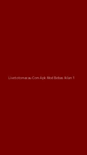 Tampilan Antarmuka Aplikasi Livetotomacau Com Apk Mod Bebas Iklan - 1